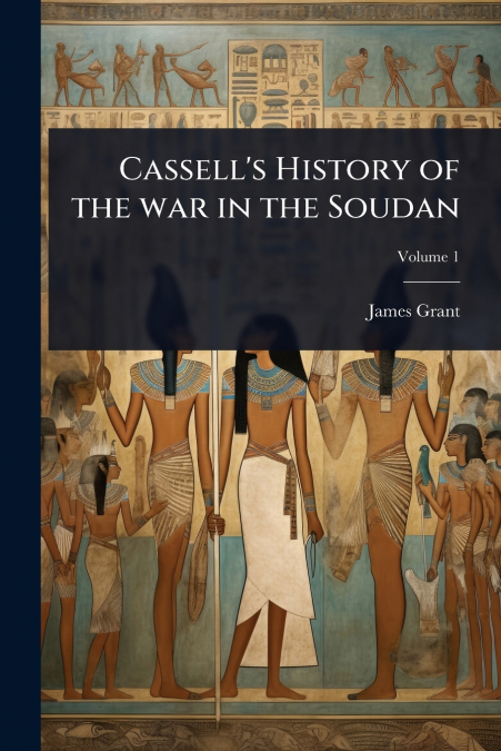 Cassell’s History of the war in the Soudan
