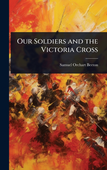 Our Soldiers and the Victoria Cross