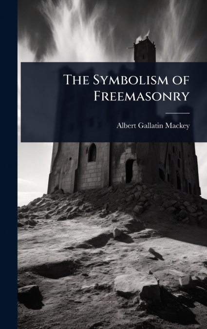 The Symbolism of Freemasonry