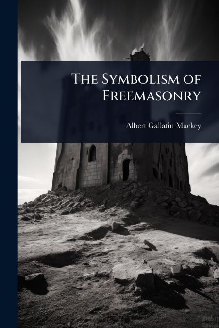 The Symbolism of Freemasonry