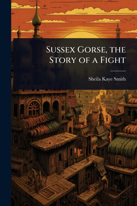 Sussex Gorse, the Story of a Fight