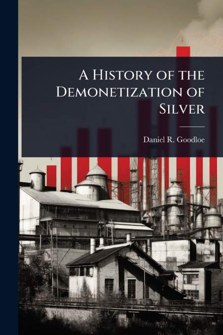 A History of the Demonetization of Silver