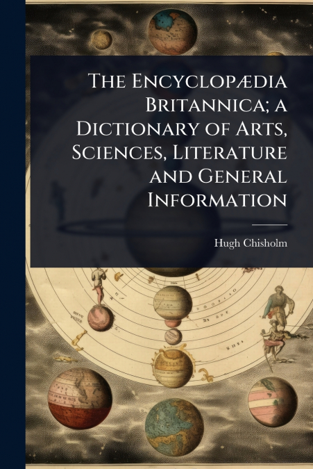 The EncyclopÃ¦dia Britannica; a Dictionary of Arts, Sciences, Literature and General Information