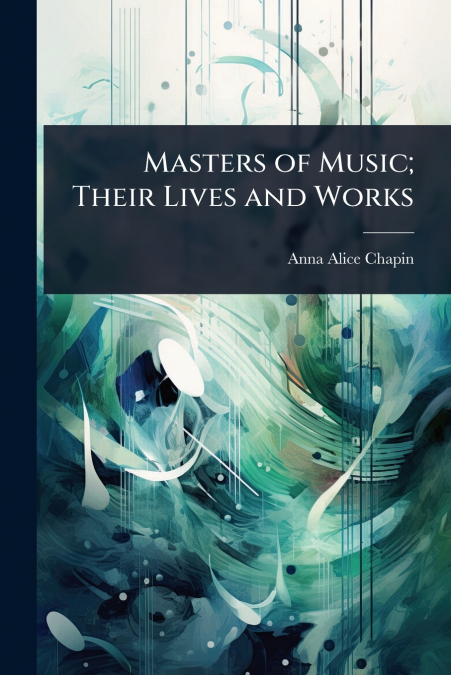 Masters of Music; Their Lives and Works