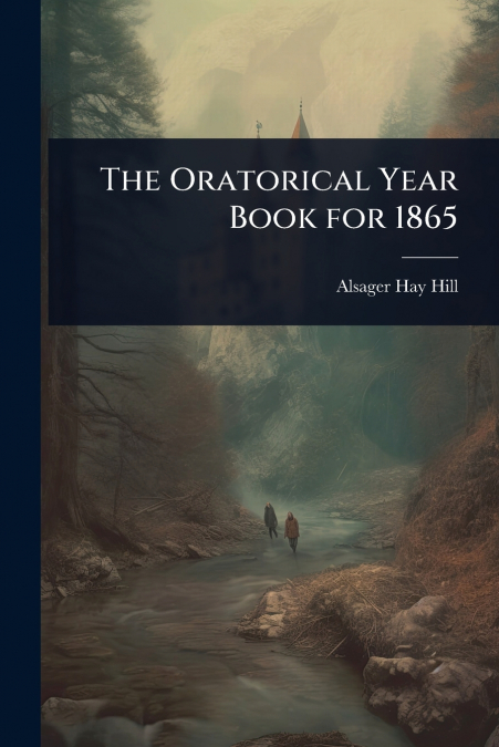 The Oratorical Year Book for 1865