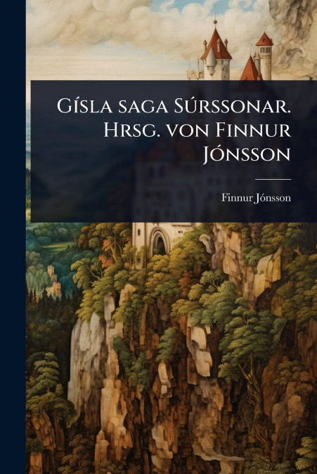 GÃ­sla saga SÃºrssonar. Hrsg. von Finnur JÃ³nsson