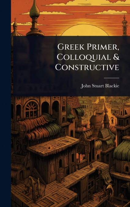 Greek Primer, Colloquial & Constructive