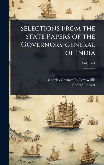 Selections From the State Papers of the Governors-general of India