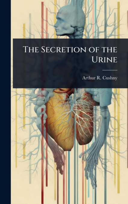 The Secretion of the Urine
