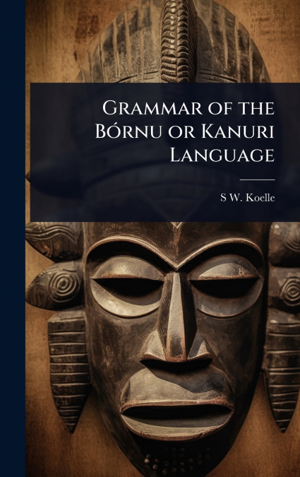 Grammar of the BÃ³rnu or Kanuri Language