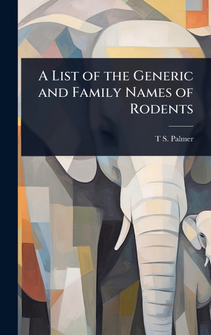 A List of the Generic and Family Names of Rodents