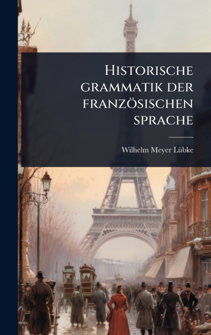 Historische grammatik der franzÃ¶sischen sprache