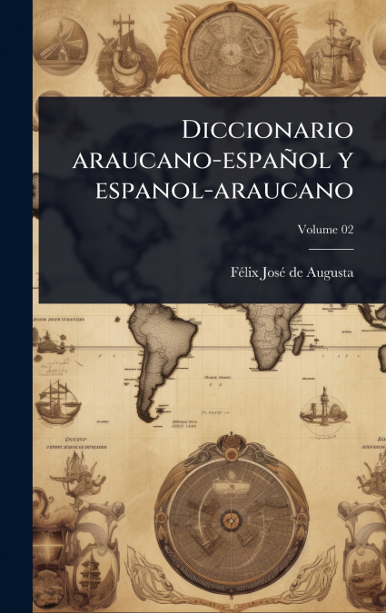 Diccionario araucano-espaÃ±ol y espanol-araucano
