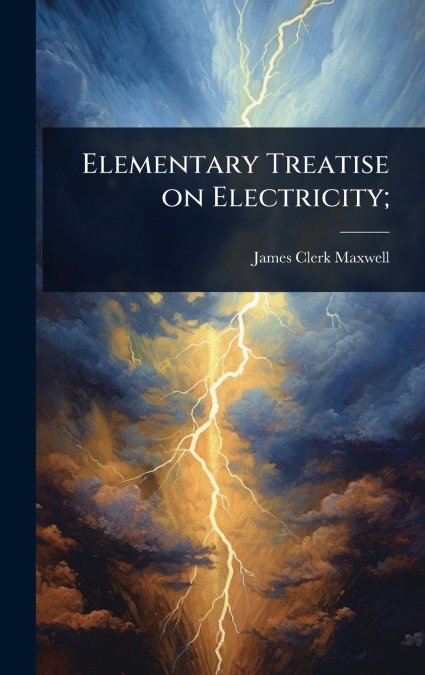 Elementary Treatise on Electricity;