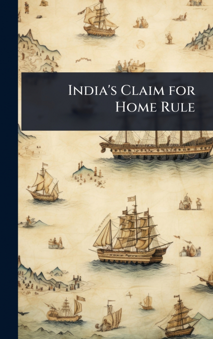 India’s Claim for Home Rule