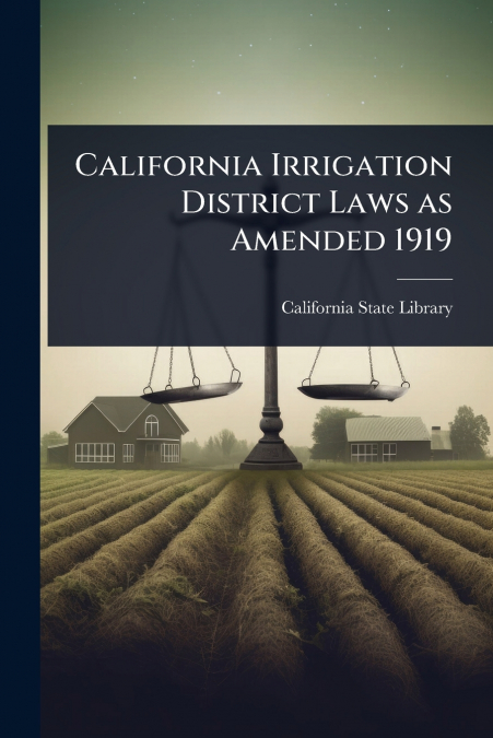 California Irrigation District Laws as Amended 1919