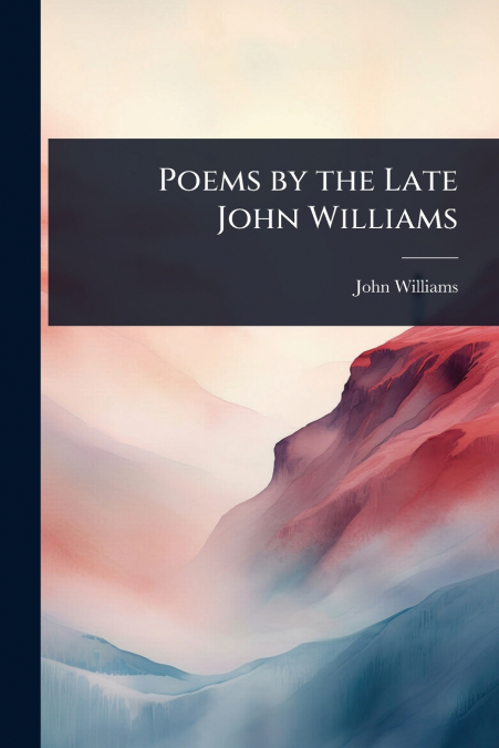 Poems by the Late John Williams