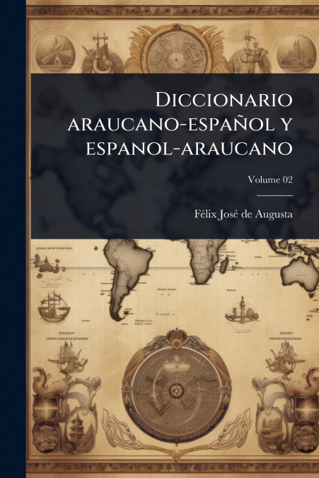 Diccionario araucano-espaÃ±ol y espanol-araucano