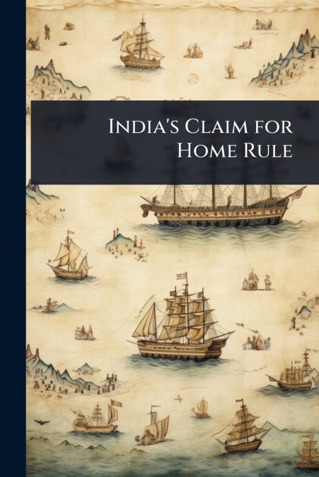 India’s Claim for Home Rule