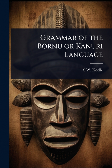 Grammar of the BÃ³rnu or Kanuri Language