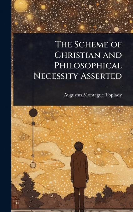 The Scheme of Christian and Philosophical Necessity Asserted