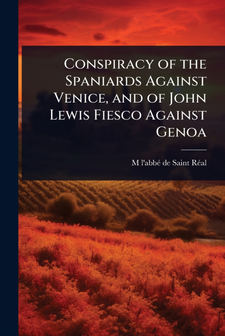 Conspiracy of the Spaniards Against Venice, and of John Lewis Fiesco Against Genoa