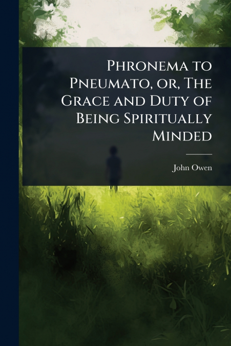 Phronema to Pneumato, or, The Grace and Duty of Being Spiritually Minded