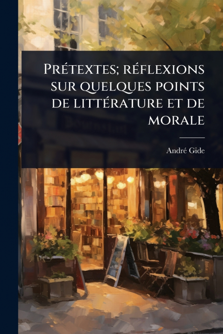 PrÃ©textes; rÃ©flexions sur quelques points de littÃ©rature et de morale