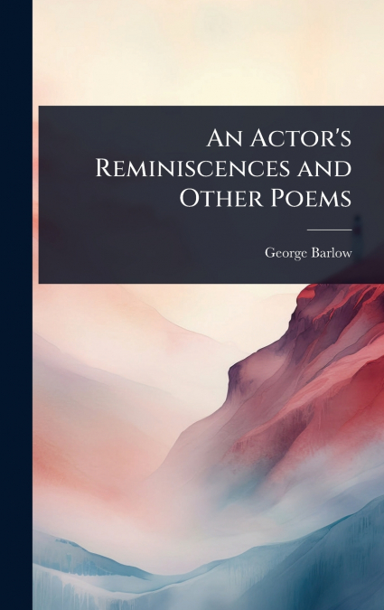 An Actor’s Reminiscences and Other Poems