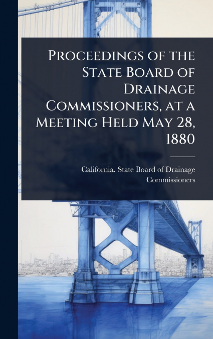 Proceedings of the State Board of Drainage Commissioners, at a Meeting Held May 28, 1880