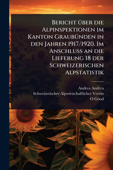 Bericht Ã¼ber die Alpinspektionen im Kanton GraubÃ¼nden in den Jahren 1917/1920. Im Anschluss an die Lieferung 18 der Schweizerischen Alpstatistik