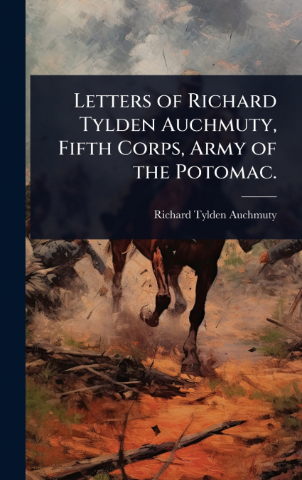Letters of Richard Tylden Auchmuty, Fifth Corps, Army of the Potomac.