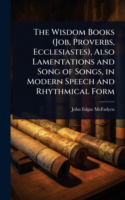 The Wisdom Books (Job, Proverbs, Ecclesiastes), Also Lamentations and Song of Songs, in Modern Speech and Rhythmical Form