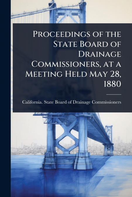 Proceedings of the State Board of Drainage Commissioners, at a Meeting Held May 28, 1880