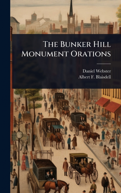 The Bunker Hill Monument Orations