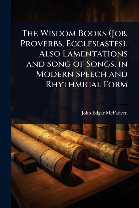 The Wisdom Books (Job, Proverbs, Ecclesiastes), Also Lamentations and Song of Songs, in Modern Speech and Rhythmical Form
