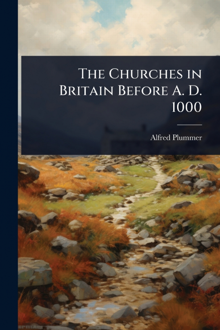 The Churches in Britain Before A. D. 1000