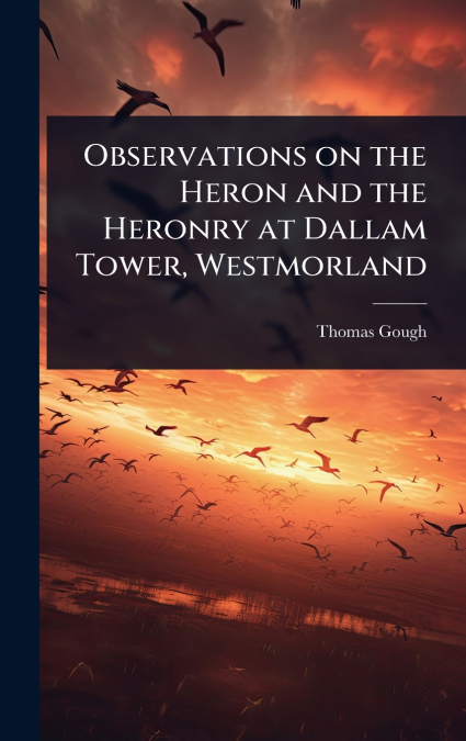 Observations on the Heron and the Heronry at Dallam Tower, Westmorland