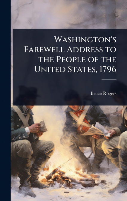 Washington’s Farewell Address to the People of the United States, 1796