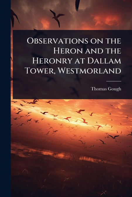 Observations on the Heron and the Heronry at Dallam Tower, Westmorland