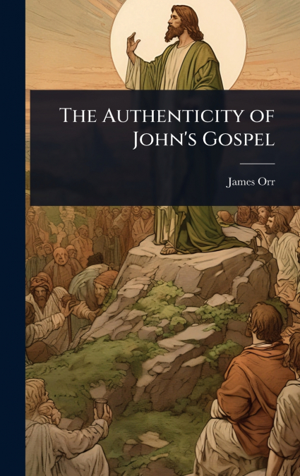 The Authenticity of John’s Gospel