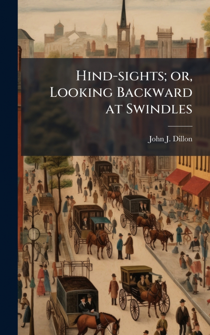 Hind-sights; or, Looking Backward at Swindles