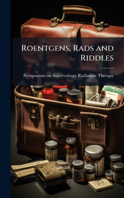 Roentgens, Rads and Riddles