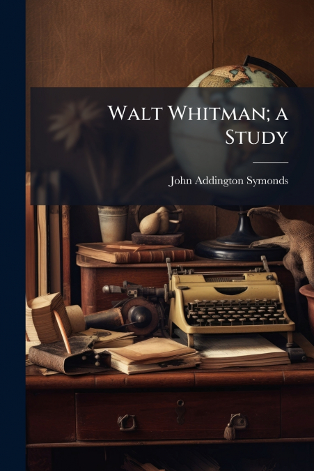 Walt Whitman; a Study