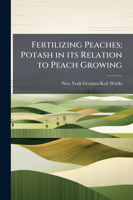 Fertilizing Peaches; Potash in its Relation to Peach Growing