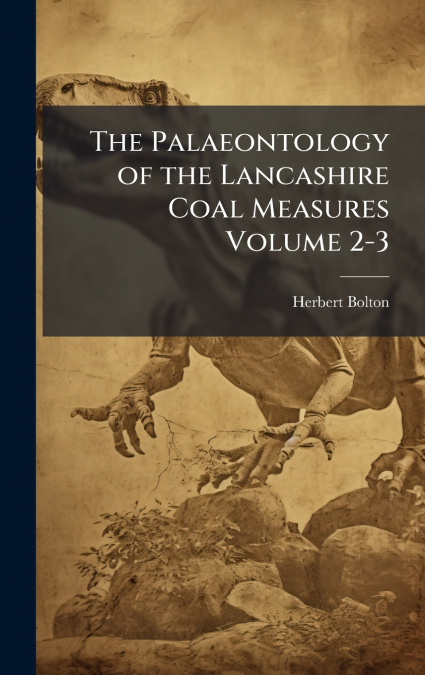 The Palaeontology of the Lancashire Coal Measures Volume 2-3