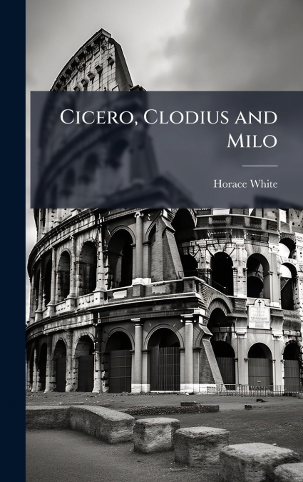 Cicero, Clodius and Milo
