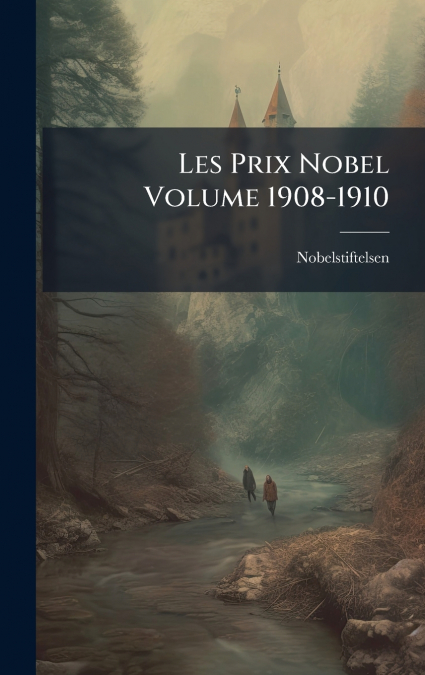 Les Prix Nobel Volume 1908-1910