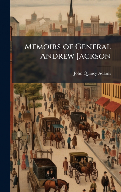 Memoirs of General Andrew Jackson