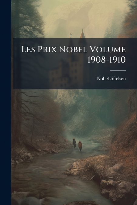 Les Prix Nobel Volume 1908-1910